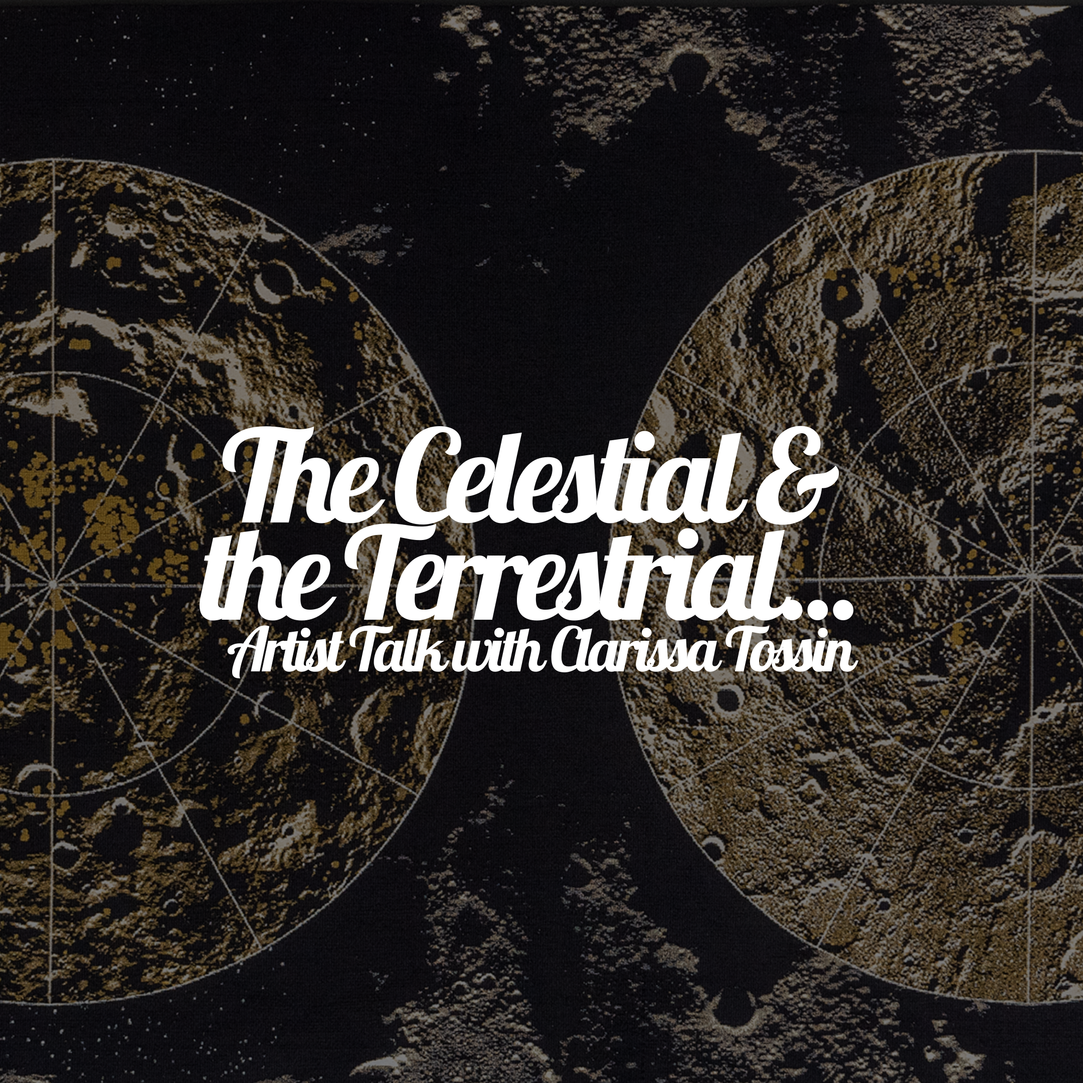 Close up of what looks like an image captured in space. There are two planet-like objects in the image with pie charts overlaid on top of them. On top of the image itself, there’s text that reads, “The celestial & the terrestrial…artist talk with Clarissa Tossin” in white, fancy font.