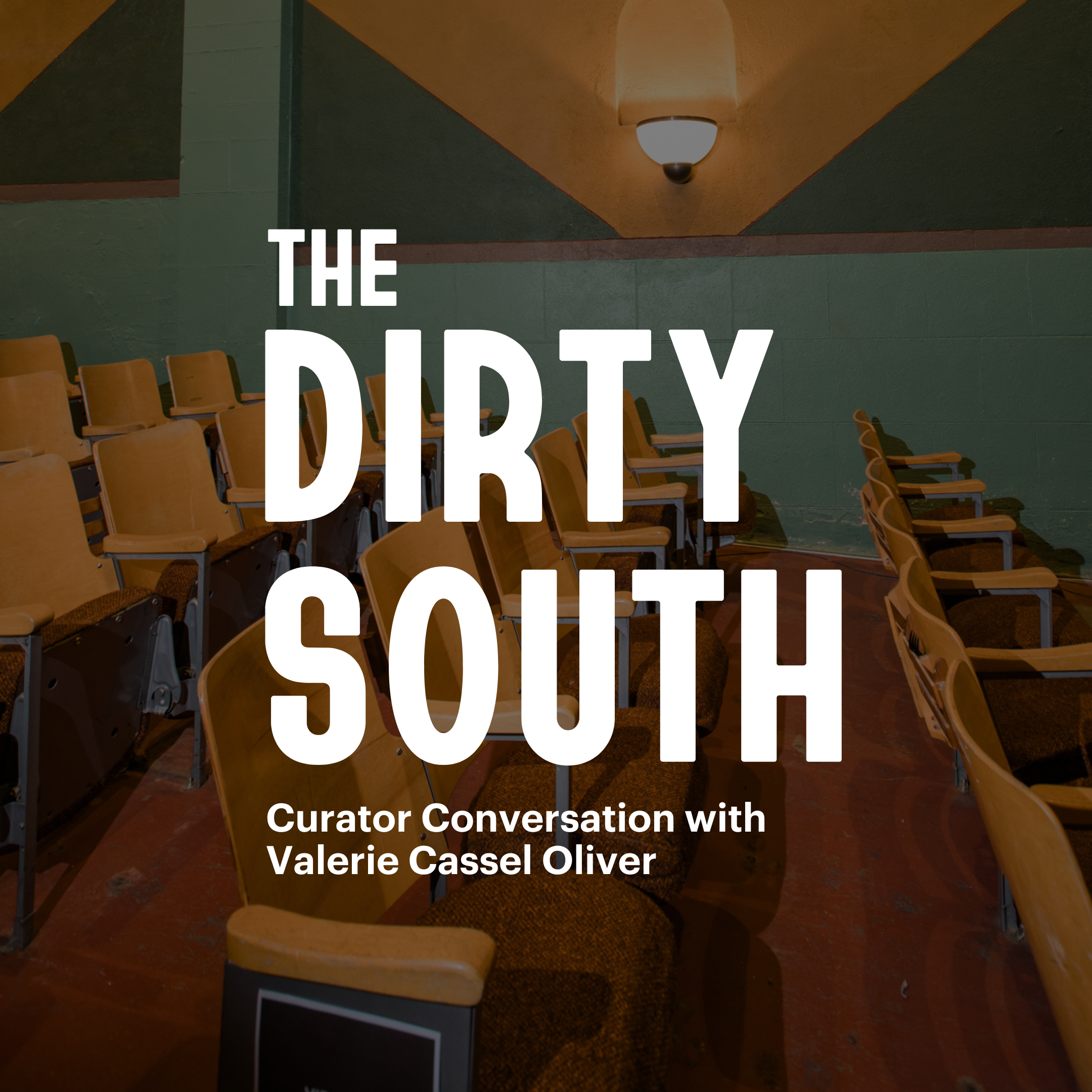 Seats in a theater with text overlay that reads, "The Dirty South Curator Conversation With Valerie Cassel Oliver"