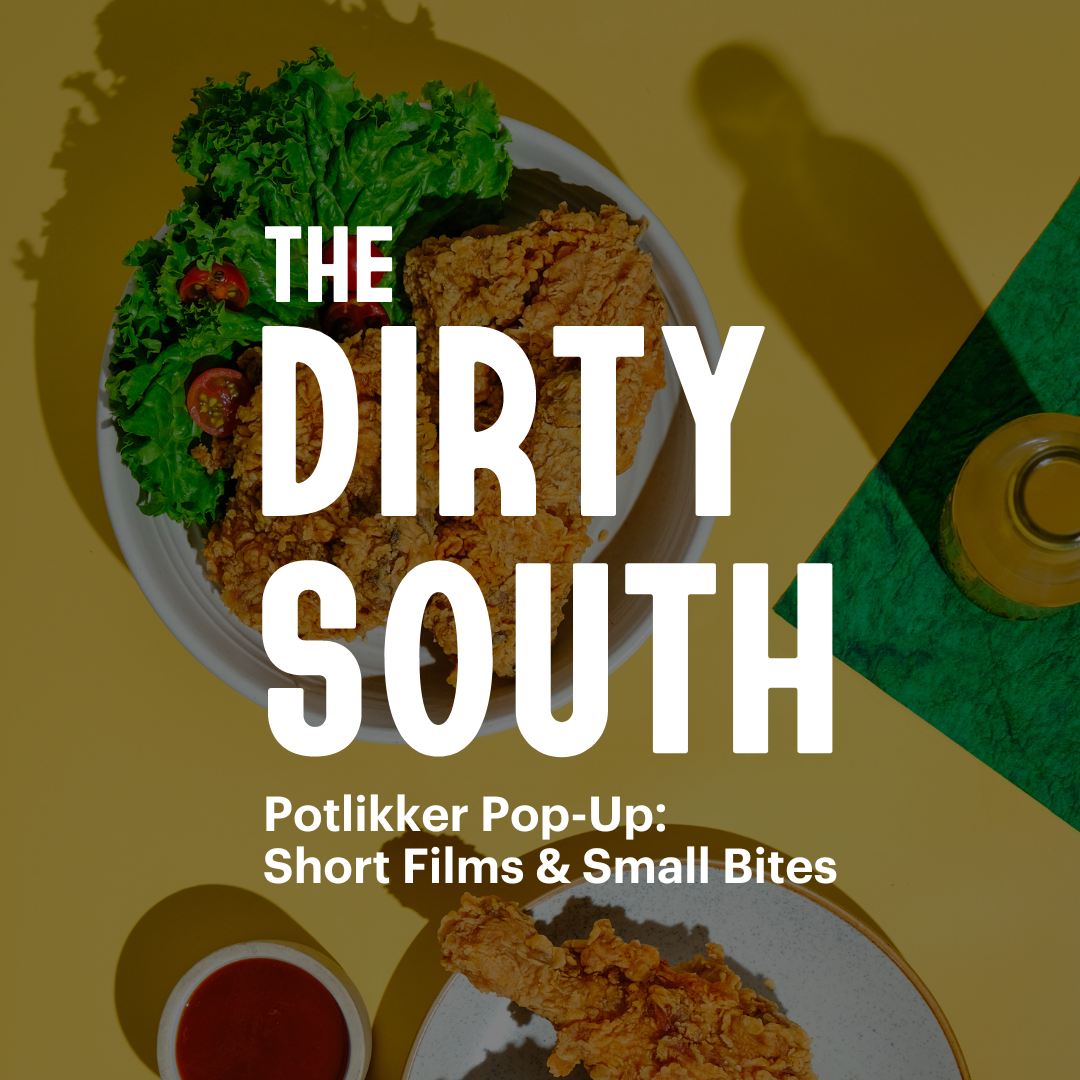 Bird’s eye view of a vibrant yellow table with plates of fried chicken on them. White text overlay reads, “The Dirty South” and “Potlikker Pop-Up: Short Films & Small Bites”. 
