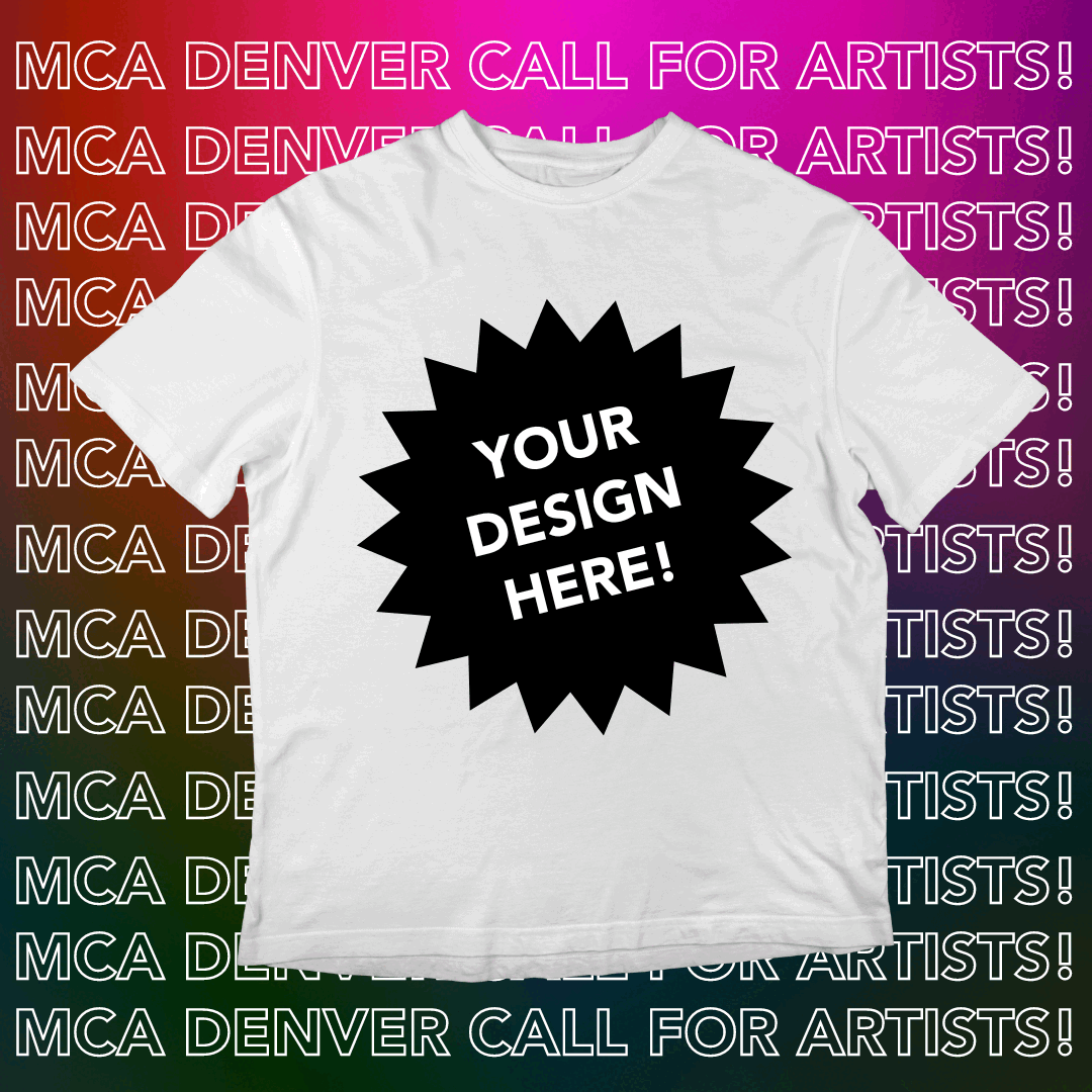 Pink gradient background with text overlay that reads, MCA Denver Call for Artists!” in all capital letters. Overlaid on top of the text is a white t-shirt and text on the t-shirt that reads, “Your design here!” in all capital letters. 