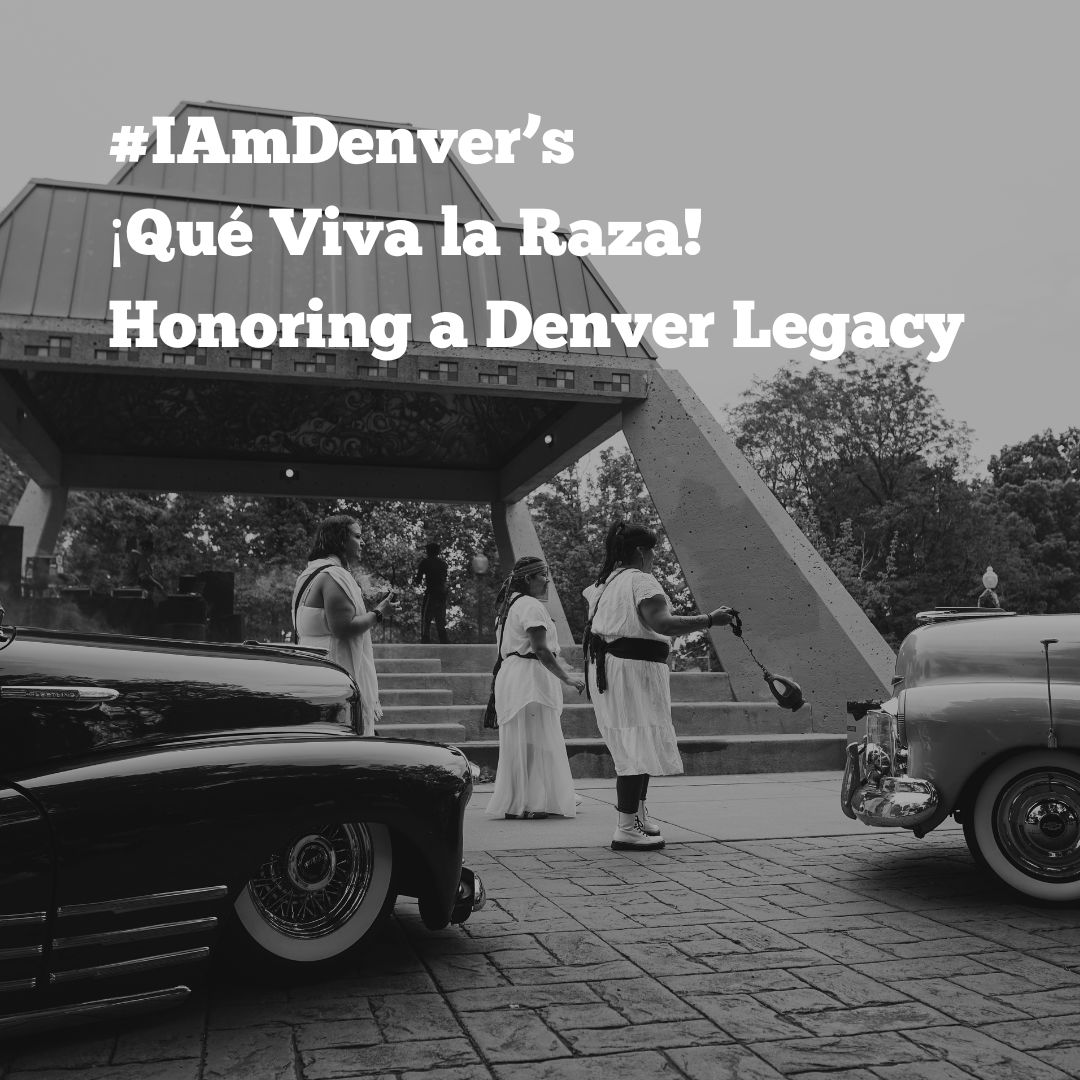 Black and white image of three people. White text overlay reads, "#IAmDenver’s ¡Qué Viva La Raza! Honoring A Denver Legacy"