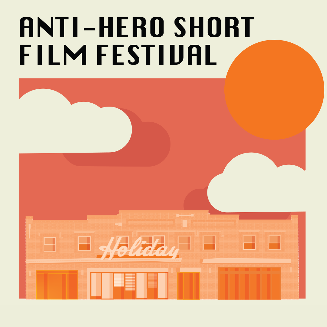 Orange and beige graphic showing a brick building with a marquee on it that reads, "Holiday". The sky is red. Text overlay reads, "Anti-Hero Short Film Festival"