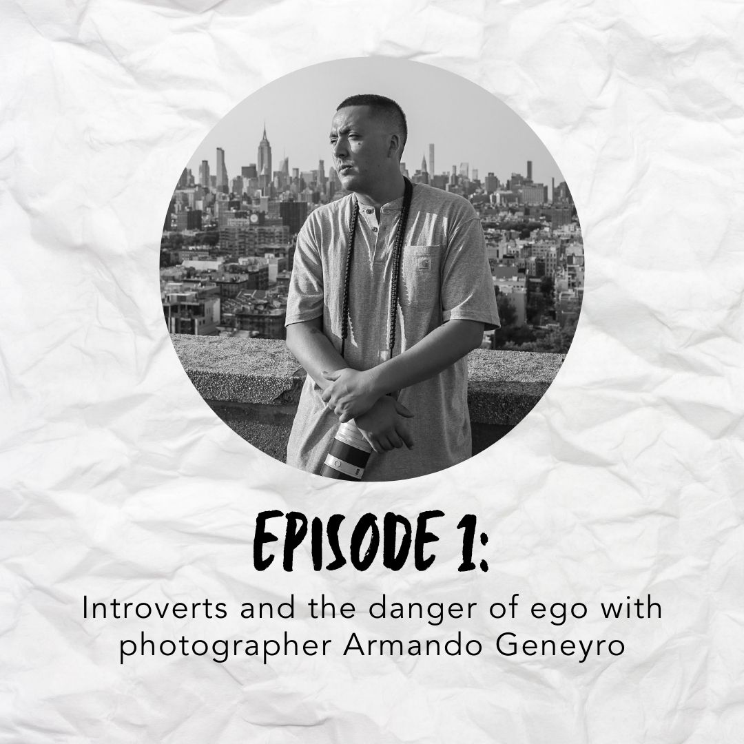 Episode 1: Introverts and the danger of ego with photographer Armando Geneyro