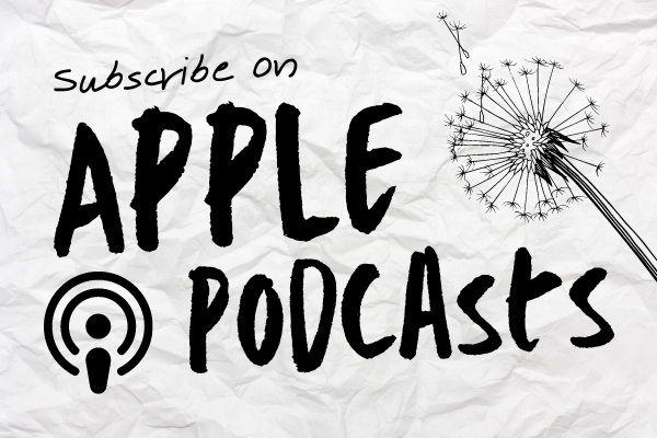 [Image description: Graphic with a crumpled paper background and in black, handwritten text, the words "Subscribe on Apple Podcasts." There is a doodle of a dandelion in black ink and the Apple Podcasts logo.]