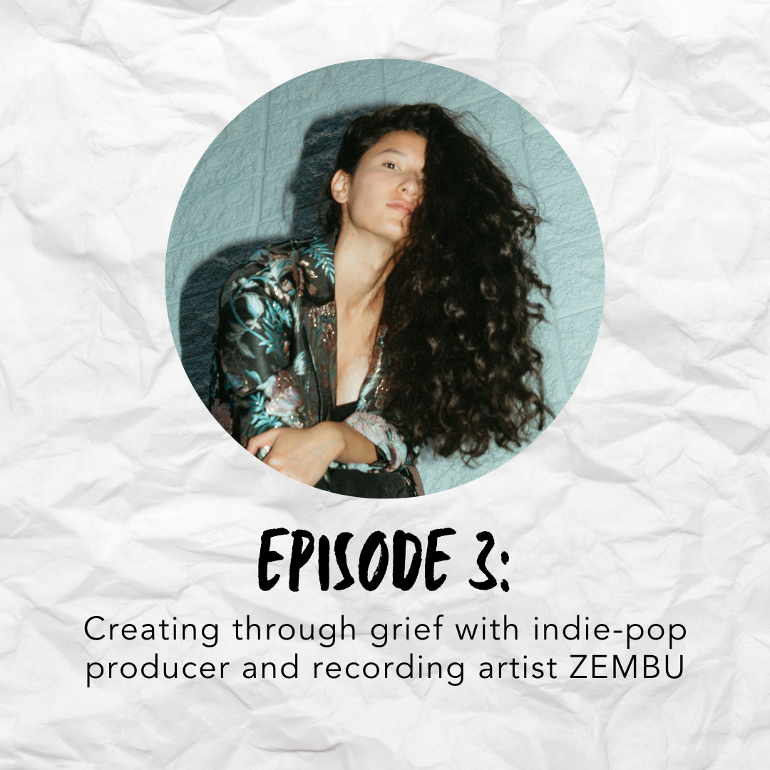 Episode 3: Creating through grief with indie-pop producer and recording artist ZEMBU