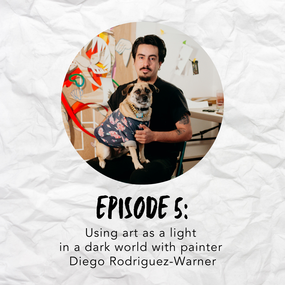 Episode 5: Using art as a light in a dark world with painter Diego Rodriguez-Warner