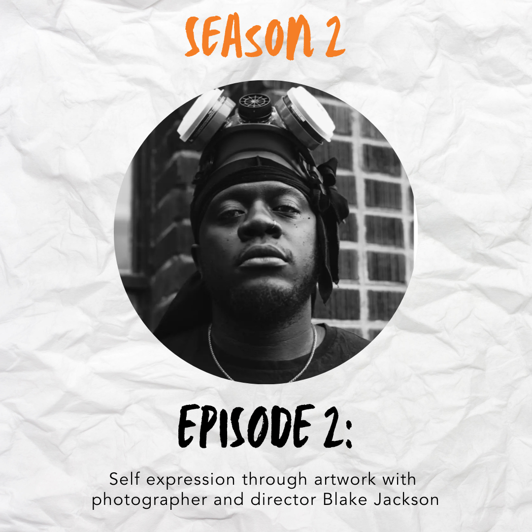 Podcast graphic with the words "Season 2" in orange handwritten font on a crumpled piece of white paper. In the center of the image is a black and white portrait of Blake Jackson posing in front of a brick wall with a stoic expression on his face and a respirator mask on top of my head. Below the portrait are the words "Episode 2" and "Self expression through artwork with photographer and director Blake Jackson."