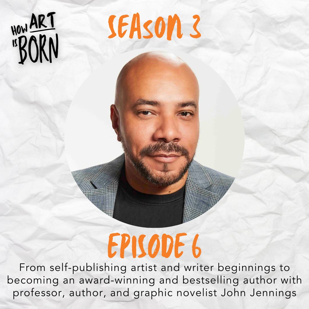 How Art is Born podcast graphic with headshot of John Jennings