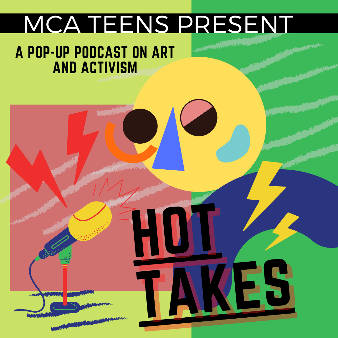 A POP-UP PODCAST ON ART AND ACTIVISM PRESENTED BY MCA TEENS