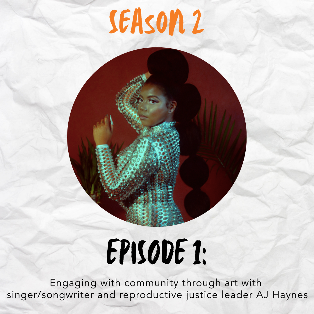 Podcast graphic with the words "Season 2" in orange handwritten font on a crumpled piece of white paper. In the center of the image is a portrait of AJ Haynes posing in front of an earthy red toned backdrop wearing a silver dress, looking over her left shoulder. Below the portrait is the words "Episode 1" and "Engaging with community through art with singer/songwriter and reproductive justice leaders AJ Haynes"