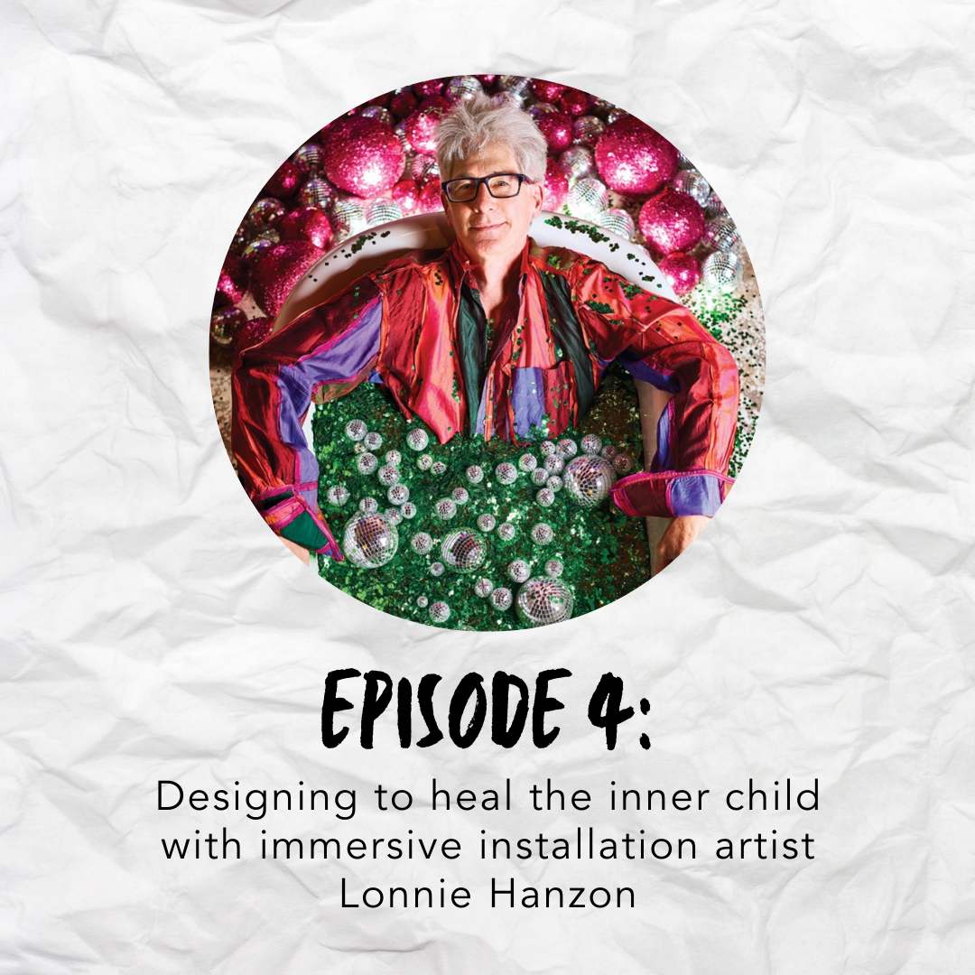 Episode 4: Designing to heal the inner child with immersive installation artist Lonnie Hanzon