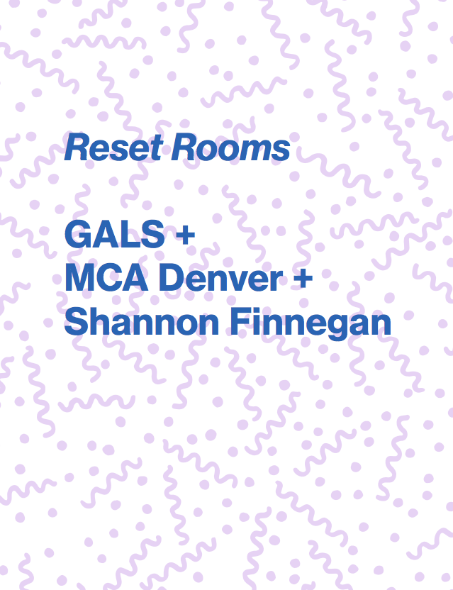 Zine Reset A graphic reading RESET ROOMS: GALS + MCA Denver + Shannon Finnegan. The background is a light purple with zany patterns. 
