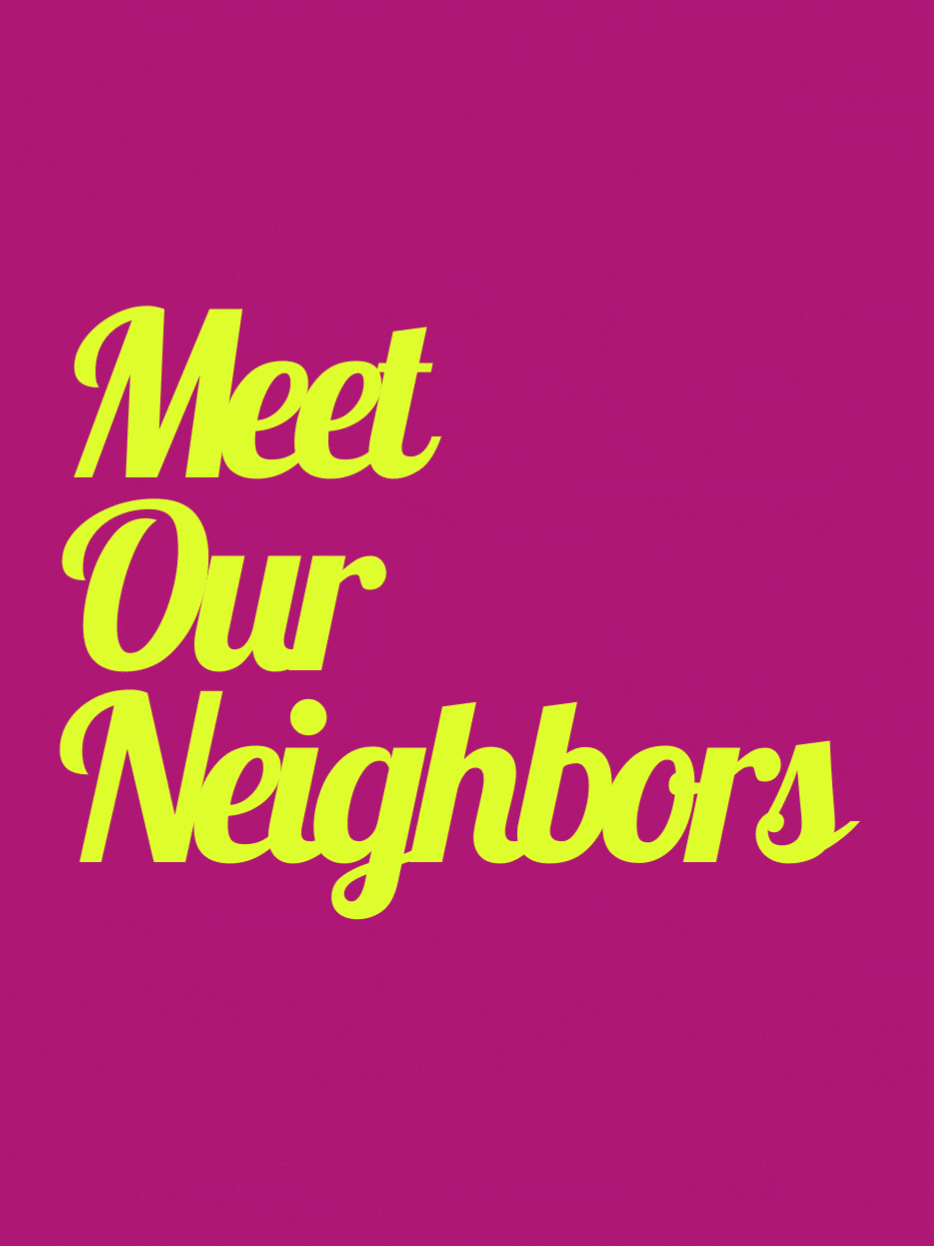 Meet our Neighbors
