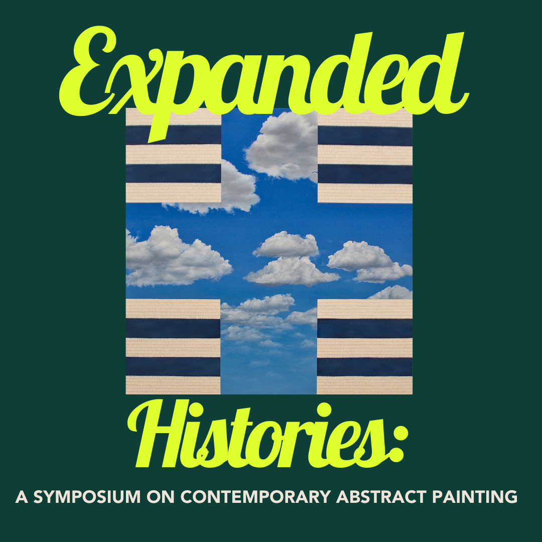 EXPANDED HISTORIES: A SYMPOSIUM ON CONTEMPORARY ABSTRACT PAINTING @ THE HOLIDAY THEATER 05/14/22 DOORS 9:30AM