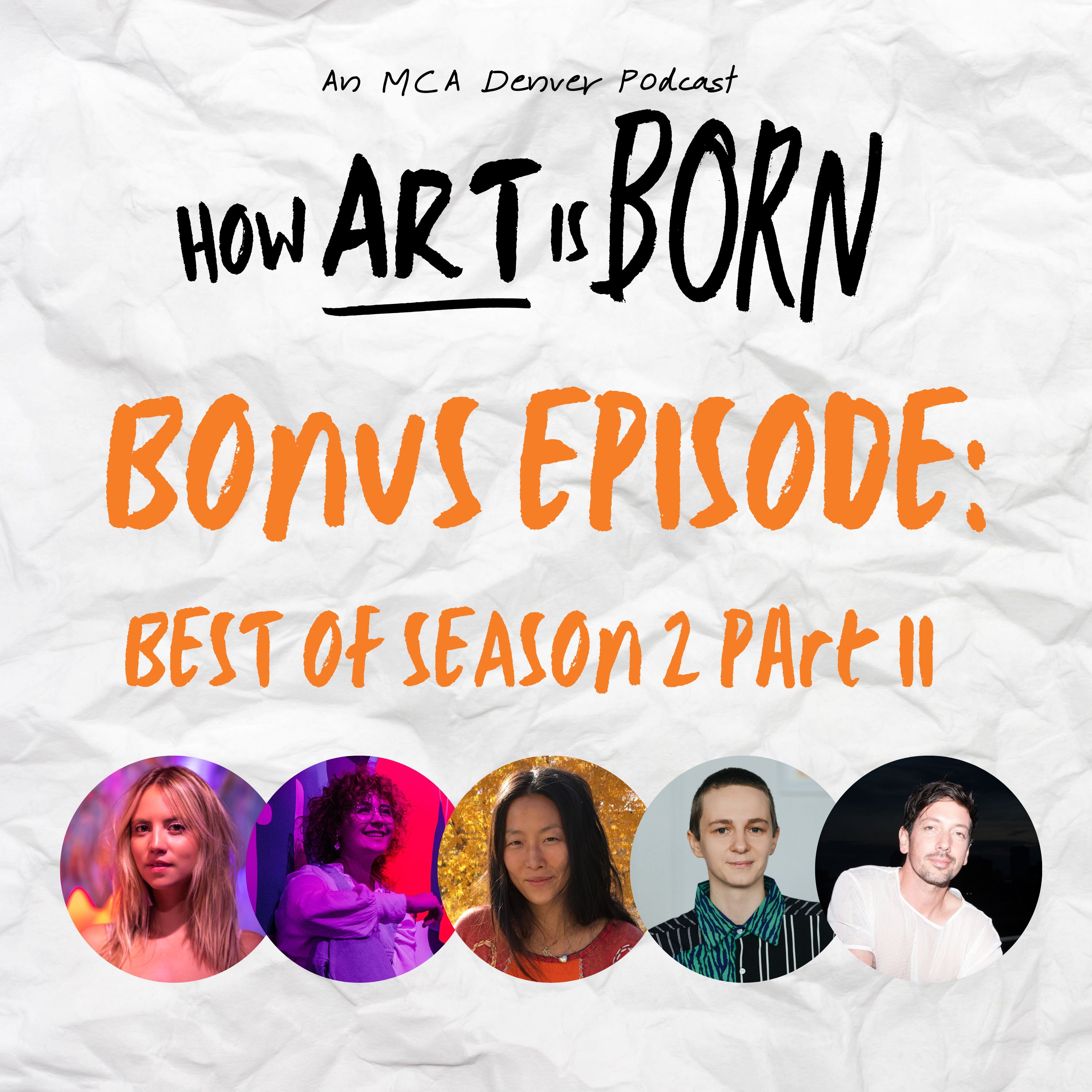 Image with text. A crumpled white piece of paper as background with the text "How Art is Born. Bonus Episode: Best of Season 2 Part II". Below the text are headshots of guests Cami Galofre, Sofie Birkin, Maia Ruth Lee, Finnegan Shannon, and Eric See.